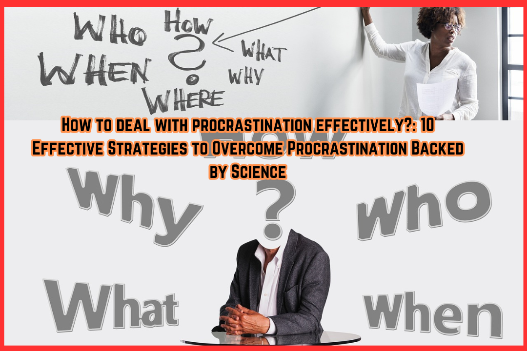 How to deal with procrastination effectively?: 10 Effective Strategies to Overcome Procrastination Backed by Science