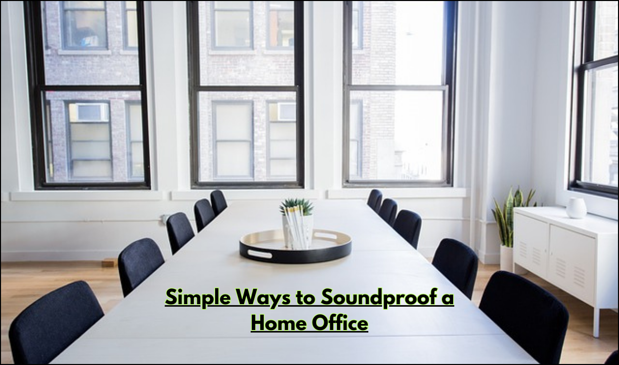 Simple Ways to Soundproof a Home Office: 7 simple steps to take to soundproof a home office