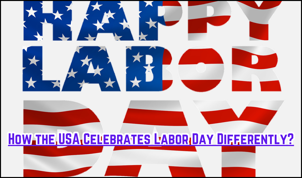 How the USA Celebrates Labor Day Differently: A unique look at traditions and celebrations, Understand the history and significance of Labor Day in the US in 6 steps,