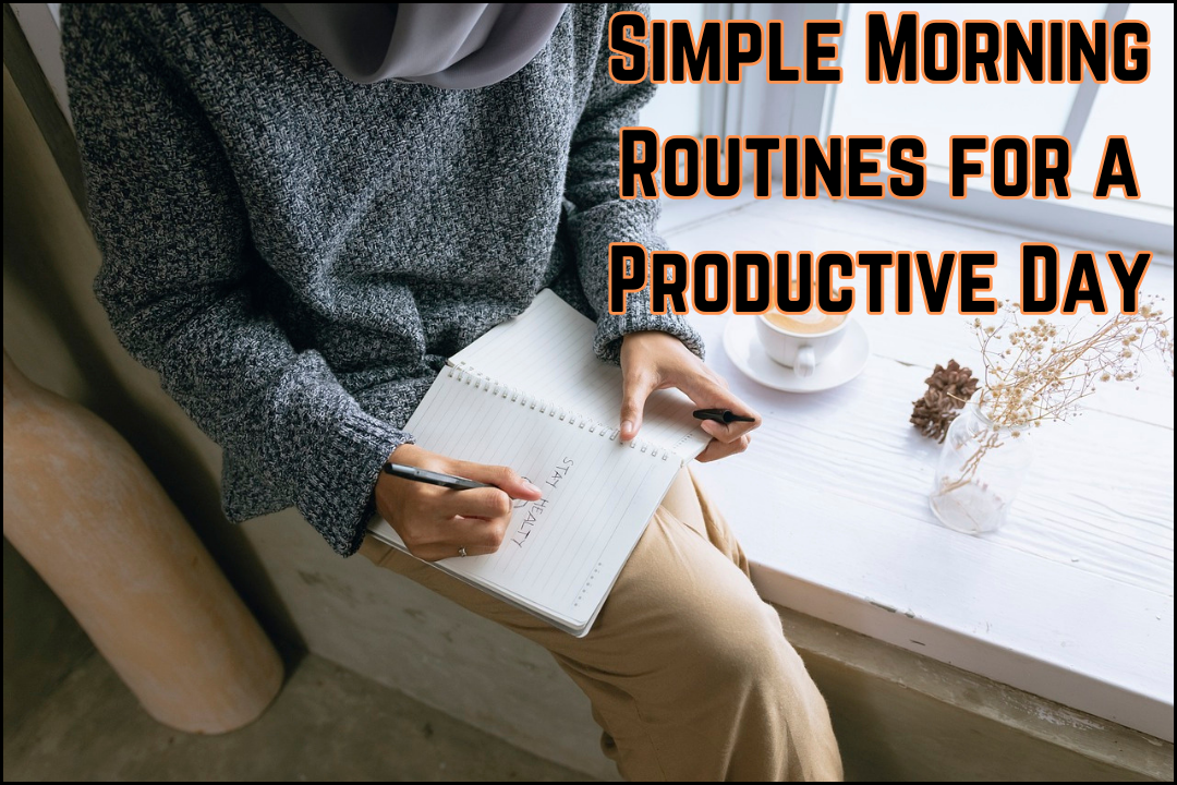 Simple Morning Routines for a Productive Day: Here you know the basic practices(2024)