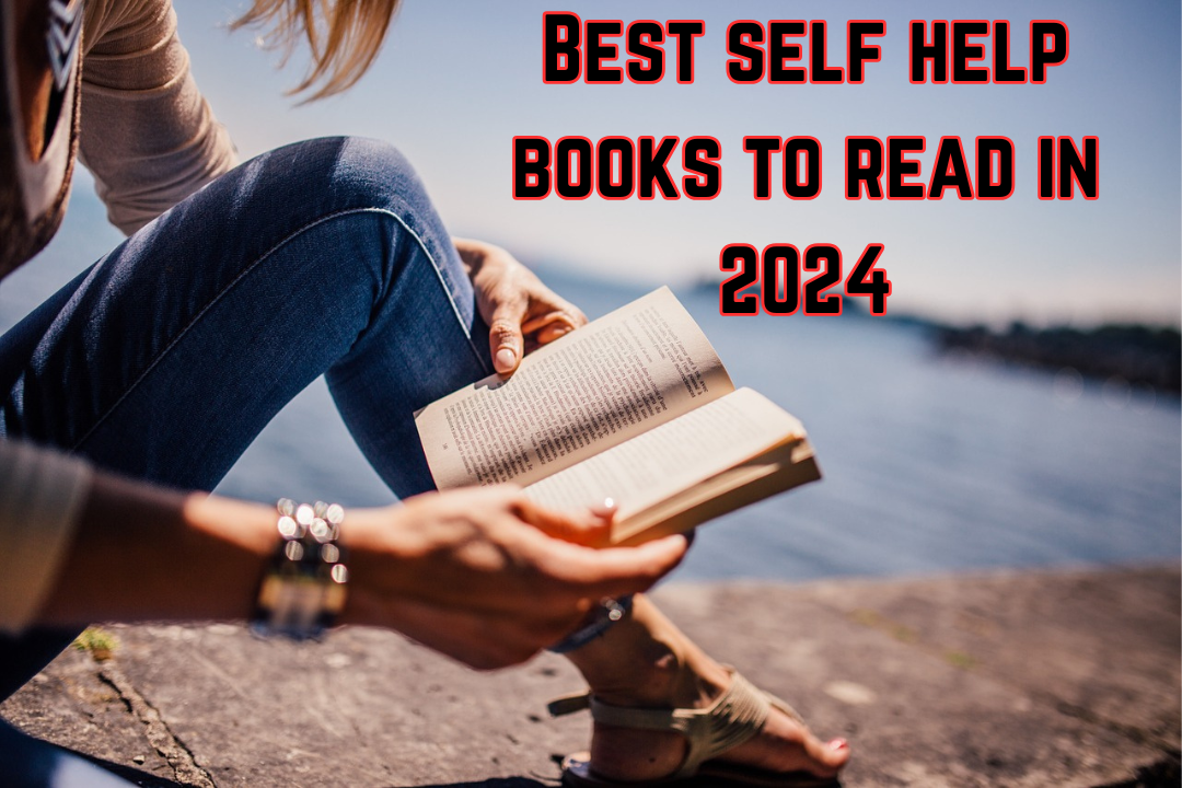 Best Self Help Books to Read in 2024:Why Self-Help Books Are Essential for Personal Growth?