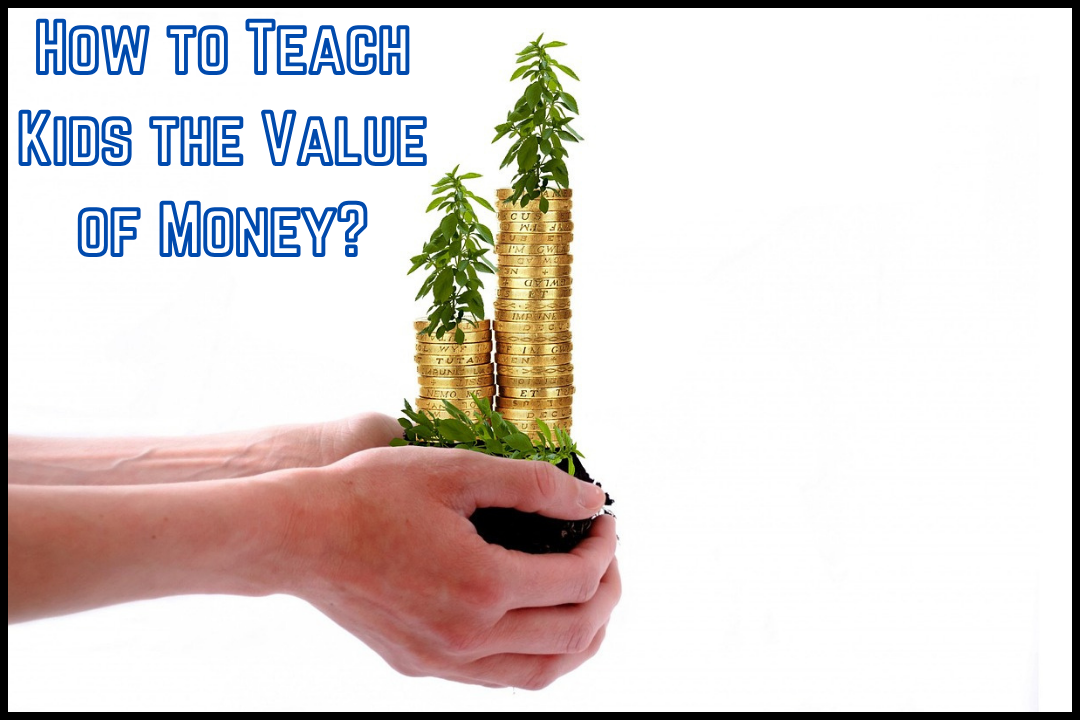 How to teach kids the value of money: 5+ tips that start with the basics