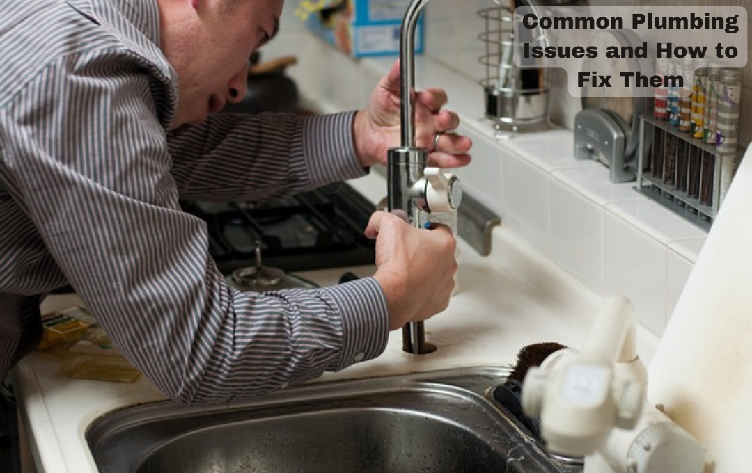 Common Plumbing Issues and How to Fix Them: you need to know 5 common plumbing problems and their solutions