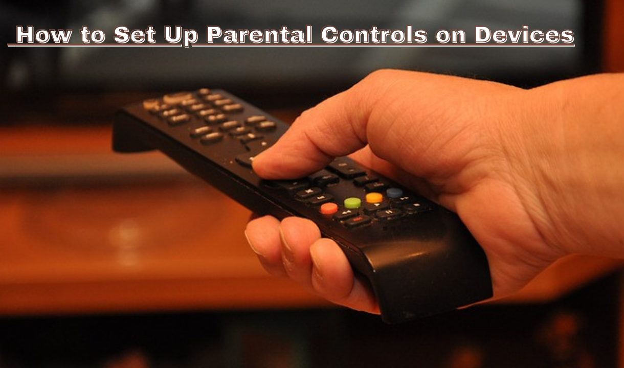 How to Set Up Parental Controls on Devices?:Learn about the importance of parental controls in 2025