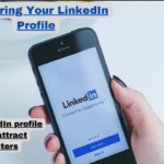 Mastering Your LinkedIn Profile:10 Tips A Comprehensive Guide to Attract Recruiters