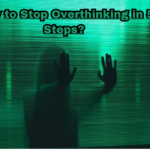 How to Stop Overthinking in 5 Steps: Learn those important tips to stop overthinking