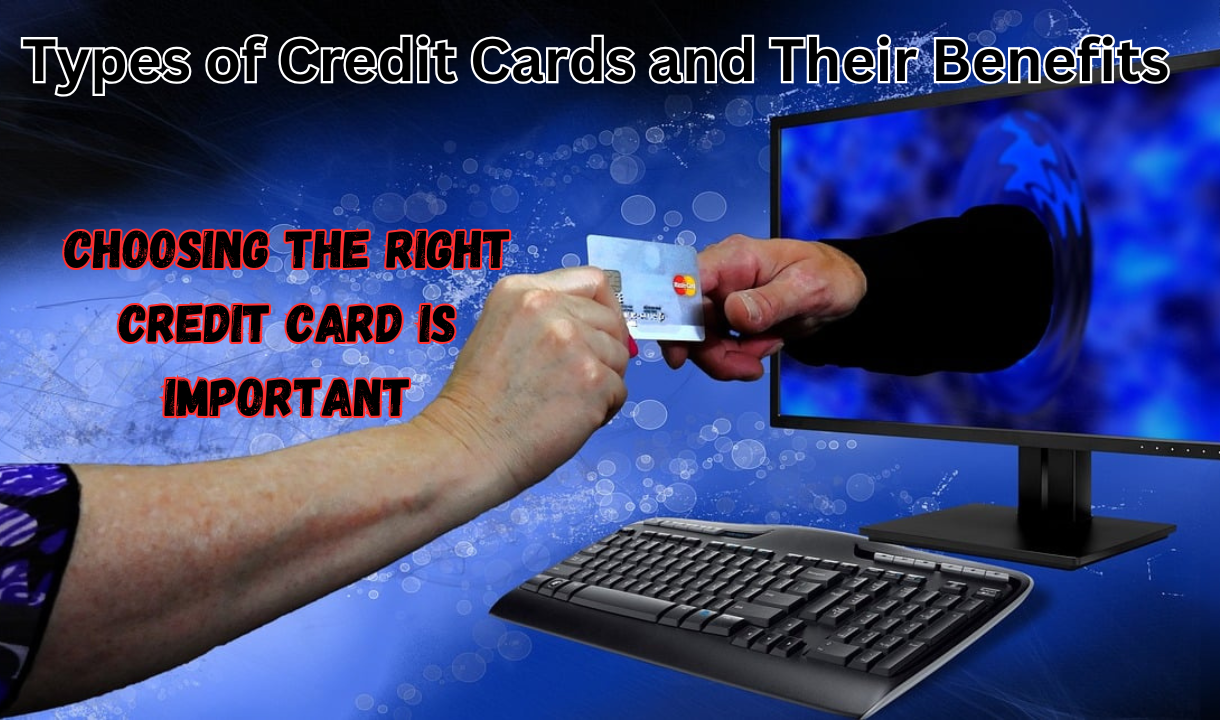 Types of Credit Cards and Their Benefits Explained: Choosing the right Credit Card is important(2024)