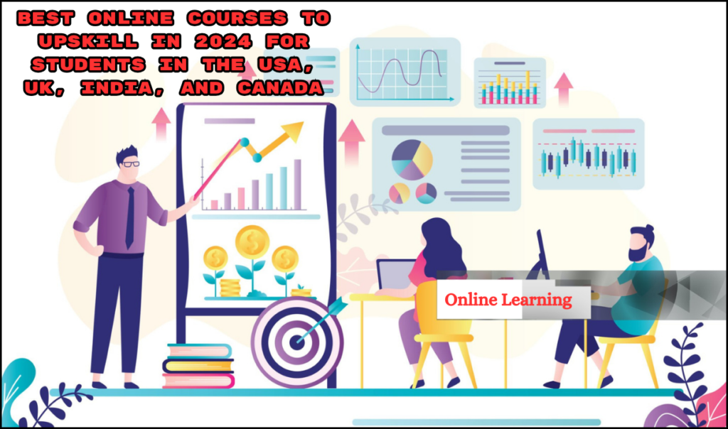 Best Online Courses to Upskill in 2024 for Students in the USA, UK, India, and Canada