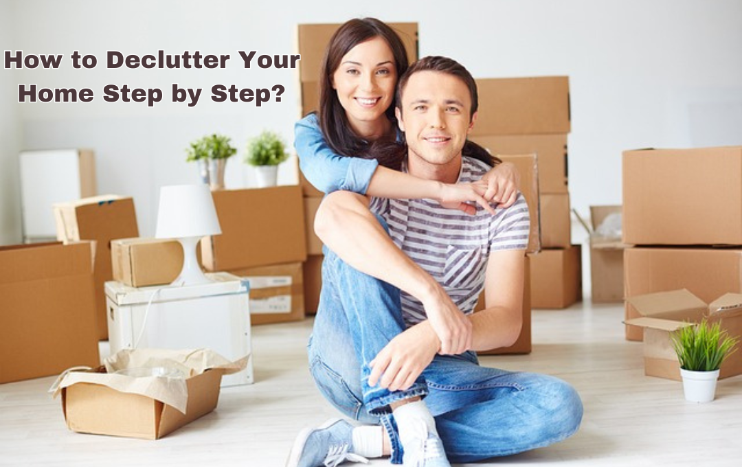 How to Declutter Your Home Step by Step: Learn the 6+ important steps to cleaning your house here