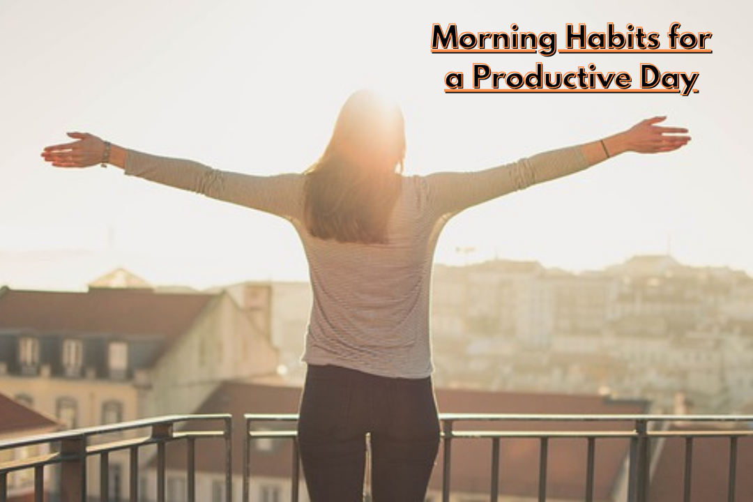 Morning Habits for a Productive Day:10 Best Morning Habits for a Highly Productive Day