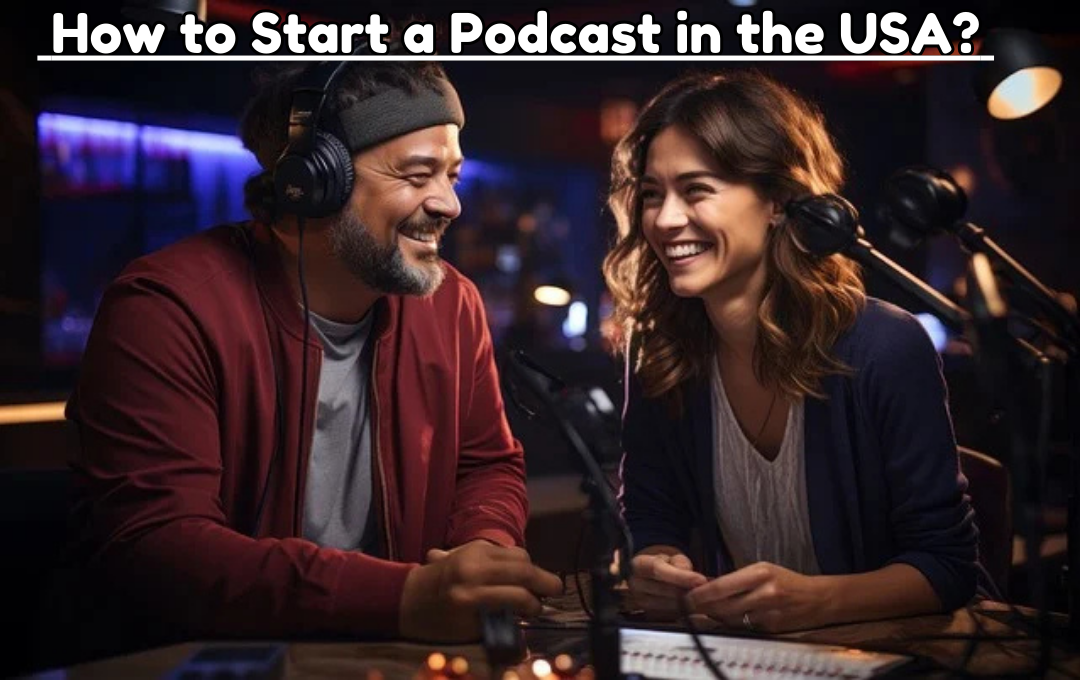 How to Start a Podcast in the USA 2025?: 12 Benefits and a Complete Step-by-Step Guide