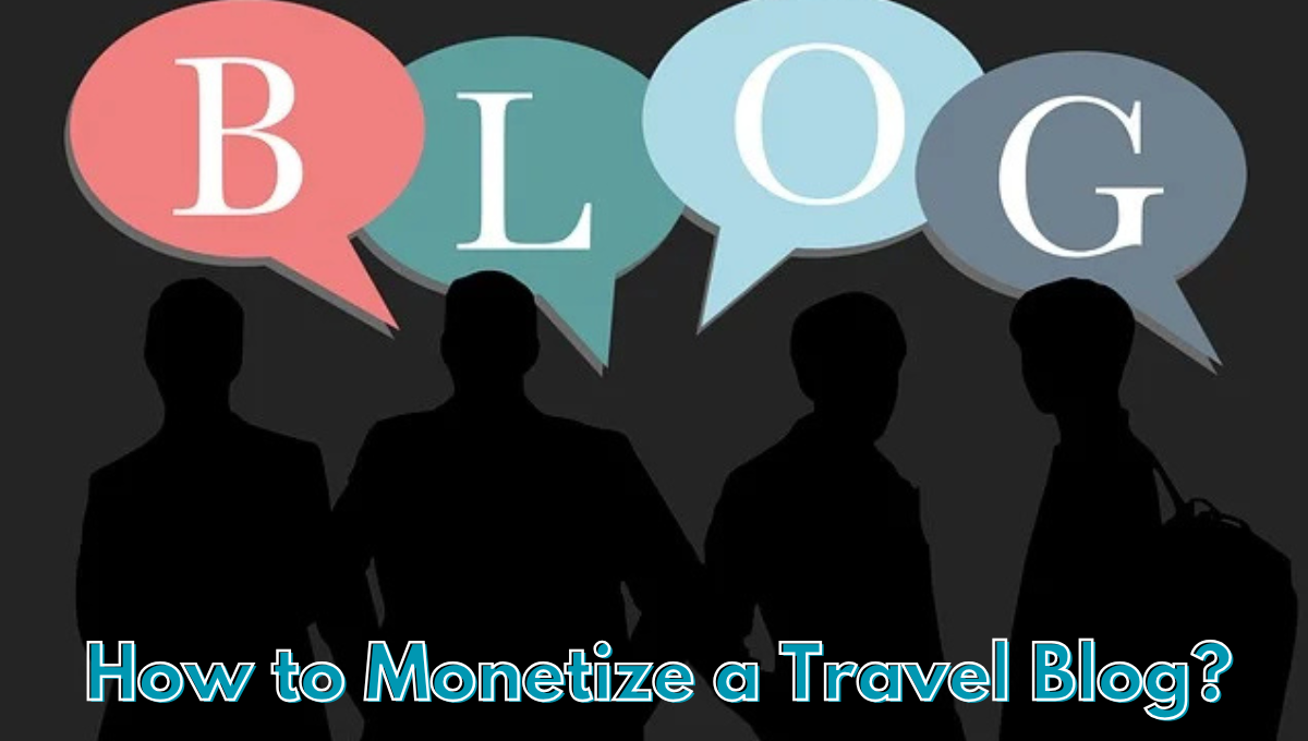 How to Monetize a Travel Blog in the USA in 2025: Learn About top monetizing techniques