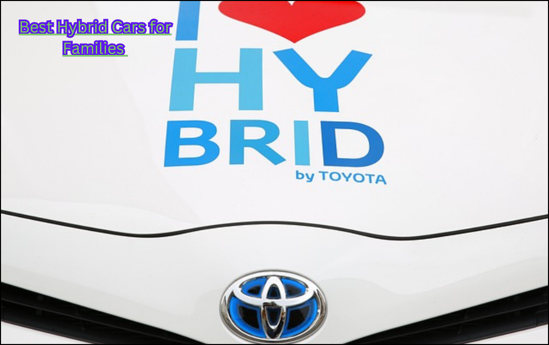 Best Hybrid Cars for Families in the USA: Top 10 Benefits of Choosing a Hybrid Car for Your Family Complete Guide to 2025